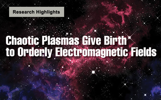Article title: Chaotic Plasmas Give Birth to Orderly Electromagnetic Fields